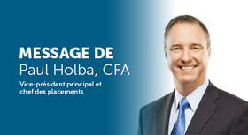 Message de Paul Holba, CFA, Vice-président principal et chef des placements