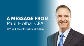 A message from Paul Holba, CFA, SVP and Chief Investment Officer